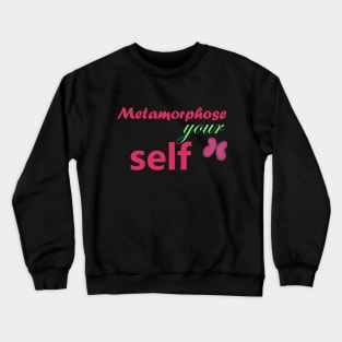 metamorphose your self Crewneck Sweatshirt